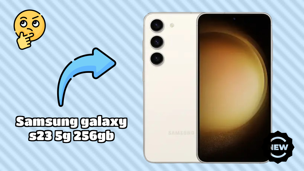 Samsung Galaxy S23 5G 256GB vs Samsung: Which Should You Choose?